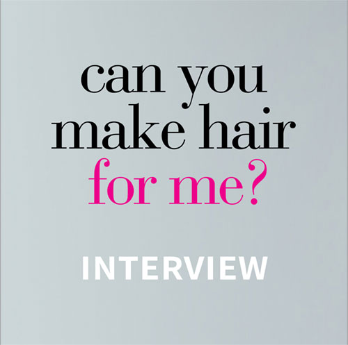 Can you make hair for me interview